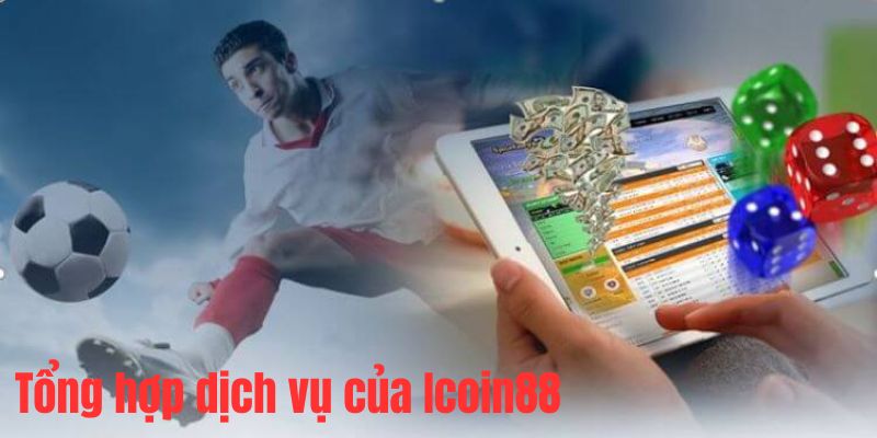 Icoin88 - Đánh Giá Chi Tiết Nhà Cái - Lựa Chọn Uy Tín 3 Tổng hợp dịch vụ Icoin88 đa dạng