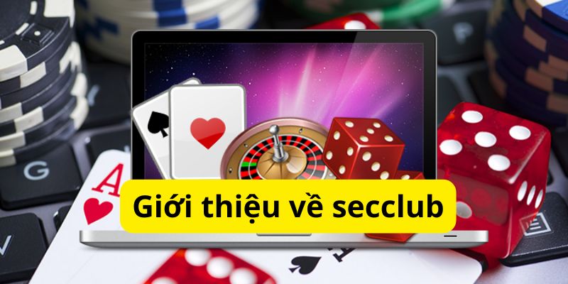 Secclub Lựa Chọn Uy Tín Chất Lượng Hàng Đầu Cho Các Cược Thủ 2 Giới thiệu về Secclub