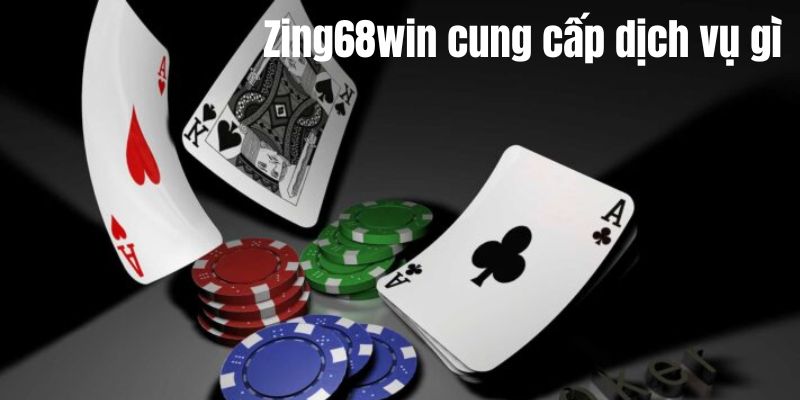 Đánh Giá Zing68win - Sân Chơi Giải Trí Cá Cược An Toàn 3 Tổng hợp dịch vụ Zing68win cung cấp