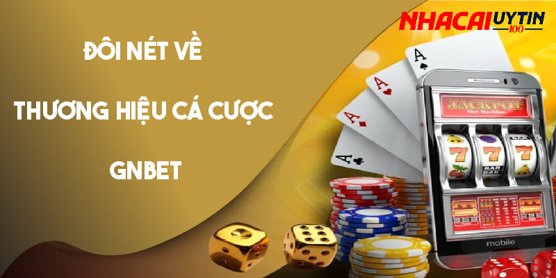 Khám Phá Gnbet - Sân Chơi Cá Cược Đẳng Cấp Hàng Đầu Châu Á 2 Khái quát về nhà cái uy tín Gnbet