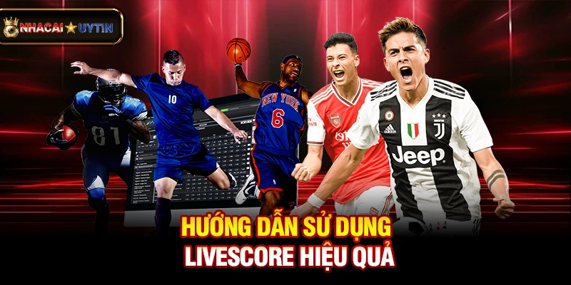 Livescore - Cập Nhật Tỷ Số Bóng Đá Trực Tuyến Nhanh Và Chính Xác 40 Hướng dẫn sử dụng livescore hiệu quả